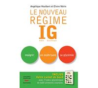 Le nouveau Régime IG : Index Glycémique. Maigrir en maîtrisant sa glycémie