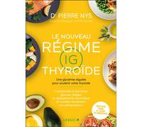 Le nouveau régime IG thyroïde Une glycémie régulée pour soutenir votre thyroïde - Pierre Nys - Leduc S. - broché - Guide