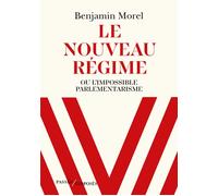 Le nouveau régime Ou l'impossible parlementarisme - Benjamin Morel - Passés Composés - broché - Essai