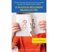 Le Nouveau Règlement Bruxelles Ii Ter - Droit International Privé De La Désunion, De La Responsabilité Parentale Et Des Déplacements Illicites D'enfants