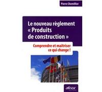 Le nouveau règlement « Produits de construction » Pierre Chemillier (Auteur)