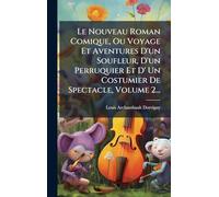 Le Nouveau Roman Comique, Ou Voyage Et Aventures D'un Soufleur, D'un Perruquier Et D' Un Costumier De Spectacle, Volume 2...