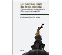 Le Nouveau Sujet Du Droit Criminel - Effets Secondaires De La Psychiatrie Sur La Responsabilité Pénale