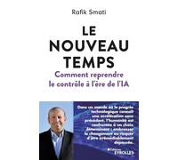 Le nouveau temps : Comment reprendre le contrôle à l'ère de l'IA Rafik Smati (Auteur)
