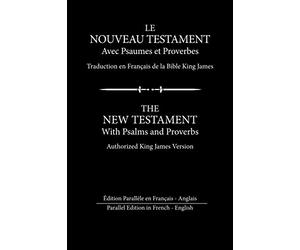 Le Nouveau Testament avec Psaumes et Proverbes: Édition Parallèle en Français - Anglais