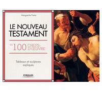 Le Nouveau Testament en 100 chefs-d'oeuvre Tableaux et sculptures expliqués. - Marguerite Fonta - Eyrolles - broché - Monographie
