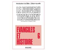 Le Nouveau Testament, tome 6 : Evangiles et histoire