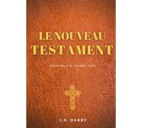 Le Nouveau Testament: Traduction J. N. Darby 1872 suivant un texte de la Bible venant de l'original grec