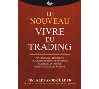 Le nouveau Vivre du Trading Psychologie - Discipline - Outils de trading et système - Contrôle du risque - Gestion des transactions - ALEXANDER ELDER - Valor Eds - broché - Etude