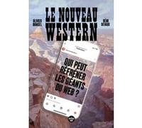 Le nouveau western - Qui peut réfréner les géants du web ? Olivier Bomsel (Auteur), Rémi Devaux (Auteur)