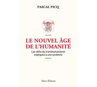 Le Nouvel âge de l'humanité. Les défis du transhumanisme expliqués à une lycéenne Les défis du posthumanisme expliqués à une lycéenne - Pascal Picq - Allary Eds - broché - Essai