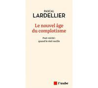 Le nouvel âge du complotisme - Post-vérité : quand le réel v - Pascal Lardellier - L'aube Eds De - broché - Essai
