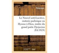 Le Nouvel anti-Lucrèce, oratorio psalmique ou Hymne à Dieu, imitée du grand poète russe Derjavinn - Philarmos - Hachette Bnf - broché - Livre