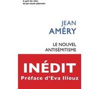 Le nouvel antisémitisme Jean Améry (Auteur), Eva Illouz (Préface), Alvin H. Rosenfeld (Prologue), Irène Heidelberger-Leonard (Postface), Dominique Tassel (Traduction), Elie Tassel (Traduction)