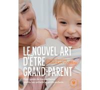 Le Nouvel Art D'être Grand-Parent - Petit Guide De Bienveillance Envers Ses Enfants Et Petits-Enfants