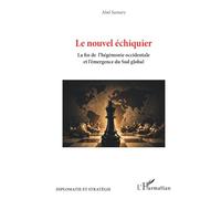 Le nouvel échiquier: La fin de l’hégémonie occidentale et l’émergence du sud global