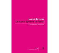 Le Nouvel Égoïsme territorial: Le grand malaise des nations