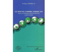 Le nouvel empire américain Causes et conséquences pour les Etats-Unis et pour le monde - Rodrigue Tremblay - L'harmattan - broché - Etude