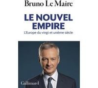 Bruno Le Maire – Le nouvel empire – L'Europe du vingt et unième siècle