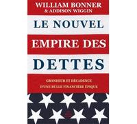 Le Nouvel Empire des dettes Grandeur et décadence d'une bulle financière épique - WILLIAM BONNER - Belles Lettres - broché - Essai