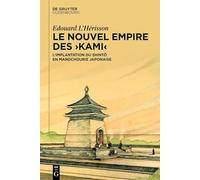 Le Nouvel Empire Des Kami: L’implantation Du Shinto En Mandchourie Japonaise