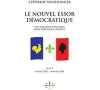Le nouvel essor démocratique : une création politique pour repenser la France : Acte I Stéphane Wendlinger (Auteur)