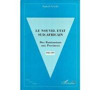 Raphaël Porteilla – Le Nouvel État Sud‑Africain – Des Bantoustans aux Provinces, 1948‑1997 – Broché