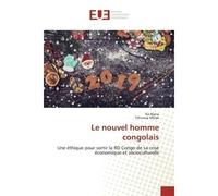 Le nouvel homme congolais Une éthique pour sortir la RD Congo de sa crise économique et socioculturelle - Kä Mana - Universitaires Europeennes - broché - Etude