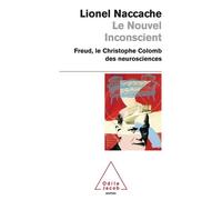 Le Nouvel Inconscient - Freud, Le Christophe Colomb Des Neurosciences