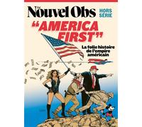 Le Nouvel Obs HS n°120 : America First - Juillet 2025 La folle histoire de l'empire américain - L'obs - L'obs Hors Serie - broché - Revue