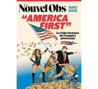 Le Nouvel Obs HS n°123 : America First - Juillet 2025: La folle histoire de l'empire américain