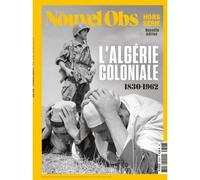 Le Nouvel Obs HS n°123 : L'Algérie coloniale - Eté 2026 1830 - 1962 - L'obs - L'obs Hors Serie - broché - Revue