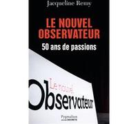 Le Nouvel Observateur, 50 ans de passion Jacqueline Rémy (Auteur)