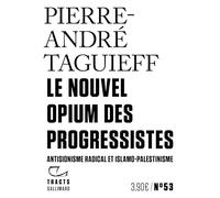 Le Nouvel Opium des progressistes Antisionisme radical et islamo-palestinisme - Pierre-André Taguieff - Gallimard - broché - Essai