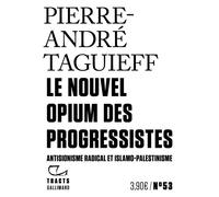 Le Nouvel Opium des progressistes Antisionisme radical et islamo-palestinisme - Pierre-André Taguieff - Gallimard - broché - Essai