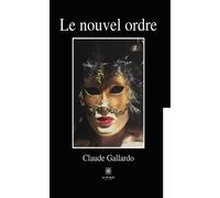 Le nouvel ordre - Claude Gallardo - Le Lys Bleu - broché - Roman