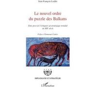 Le nouvel ordre du puzzle des Balkans Zone pivot de l'échiquier géostratégique mondial du XXIe siècle - Jean-François Loddo - L'harmattan - broché - Essai