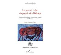 Le nouvel ordre du puzzle des Balkans Zone pivot de l'échiquier géostratégique mondial du XXIe siècle - Jean-François Loddo - L'harmattan - broché - Essai