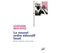 Le nouvel ordre éducatif local Mixité, disparités, luttes locales - Choukri Ben Ayed - Puf - broché - Essai