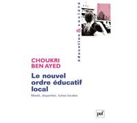 Le nouvel ordre éducatif local Mixité, disparités, luttes locales - Choukri Ben Ayed - Puf - broché - Essai