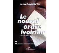 Le nouvel ordre ivoirien (nouvelle édition revue, corrigée et complétée) Nouvelle édition revue, corrigée et complétée - Jean David N'da - L'harmattan - broché - Essai