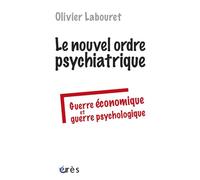 Le nouvel ordre psychiatrique Guerre économique et guerre psychologique - Olivier Labouret - Eres - broché - Essai