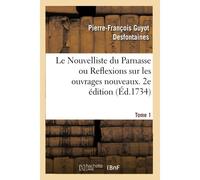 Le Nouvelliste Du Parnasse Ou Reflexions Sur Les Ouvrages Nouveaux. 2e Édition. Tome 1