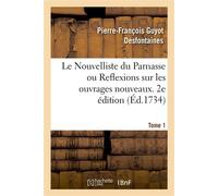Le Nouvelliste du Parnasse ou Reflexions sur les ouvrages nouveaux. 2e édition. Tome 1 - Pierre-François Guyot Desfontaines - Hachette Bnf - broché - Livre