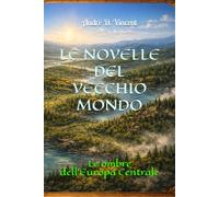 LE NOVELLE DEL VECCHIO MONDO: Le ombre dell'Europa Centrale