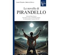 Le novelle di Pirandello: Selected Short Stories Rewritten in Easy and Modern Italian for Intermediate Learners (B1-B2)