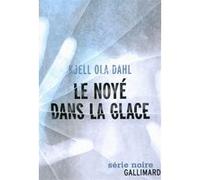 Kjell Ola Dahl – Le noyé dans la glace – Traduction Hélène Hervieu – Broché