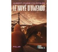 Le Noyé d'Owendo - Hubert-Marie Colombier - Eaux Troubles - broché - Roman