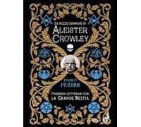 Le Nozze Alchemiche Di Aleister Crowley. Itinerari Letterari Con La Grande Bestia
