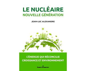 Le nu ire nouvelle génération L'énergie qui réconcilie croissance et environnement - Jean-Luc Alexandre - Hermann - broché - Essai